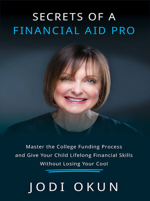 cover image of Secrets of a Financial Aid Pro: Master the College Funding Process and Give Your Child Lifelong Financial Skills Without Losing Your Cool